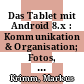 Das Tablet mit Android 8.x : Kommunikation & Organisation; Fotos, Videos & Medien [E-Book] /