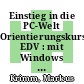 Einstieg in die PC-Welt Orientierungskurs EDV : mit Windows 8 und Office 2010 [E-Book] /