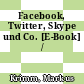 Facebook, Twitter, Skype und Co. [E-Book] /