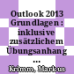 Outlook 2013 Grundlagen : inklusive zusätzlichem Übungsanhang [E-Book] /