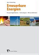 Erneuerbare Energien : Einsatzmöglichkeiten, Technologien, Wirtschaftlichkeit /
