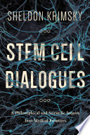 Stem cell dialogues : a philosophical and scientific inquiry into medical frontiers [E-Book] /