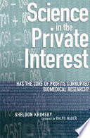 Science in the private interest : has the lure of profits corrupted biomedical research /