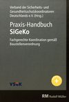 Praxis-Handbuch SiGeKo : fachgerechte Koordination gemäss Baustellenverordnung ; mit Musterdokumenten und Arbeitshilfen zum Download /