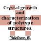 Crystal growth and characterization of polytype structures.