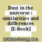 Dust in the universe : similarities and differences [E-Book] /