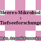 Meeres-Mikrobiologie : Tiefseeforschungen.