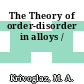 The Theory of order-disorder in alloys /