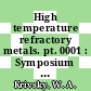 High temperature refractory metals. pt. 0001 : Symposium : New-York, NY, 02.1965 /