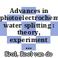 Advances in photoelectrochemical water splitting : theory, experiment and systems analysis [E-Book] /
