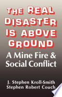 The real disaster is above ground : a mine fire & social conflict [E-Book] /