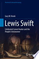 Lewis Swift [E-Book] : Celebrated Comet Hunter and the People's Astronomer /