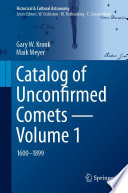 Catalog of Unconfirmed Comets - Volume 1 [E-Book] : 1600-1899 /