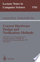 Correct Hardware Design and Verification Methods [E-Book] : 10th IFIP WG10.5 Advanced Research Working Conference, CHARME’99 BadHerrenalb,Germany,September 27–29, 1999 Proceedings /