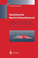 Statistische Nachrichtentheorie: Signalerkennung und Mustererkennung, Parameterschaetzung und Signalschaetzung.