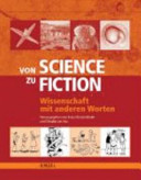 Von Science zu Fiction : Wissenschaft mit anderen Worten /
