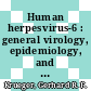 Human herpesvirus-6 : general virology, epidemiology, and clinical pathology [E-Book] /