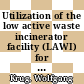 Utilization of the low active waste incinerator facility (LAWI) for research and development workinar : Cairo, December 11 - 12, 1993 /