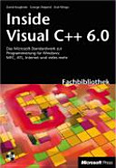 Inside Visual C++ 6.0 : [das Microsoft-Standardwerk zur Programmierung mit Visual C++ : MFC, ATL, Internet und vieles mehr] /