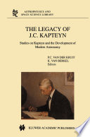 The Legacy of J.C. Kapteyn [E-Book] : Studies on Kapteyn and the Development of Modern Astronomy /