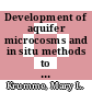 Development of aquifer microcosms and in situ methods to test the fate and function of pollutant degrading microorganisms.