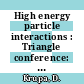 High energy particle interactions : Triangle conference: proceedings : Smolenice, 03.11.75-06.11.75.
