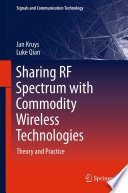 Sharing RF Spectrum with Commodity Wireless Technologies [E-Book] : Theory and Practice /