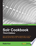 Solr cookbook : solve real-time problems related to Apache Solr 4.x and 5.0 effectively with the help of over 100 easy-to-follow recipes [E-Book] /
