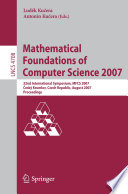 Mathematical Foundations of Computer Science 2007 [E-Book] : 32nd International Symposium, MFCS 2007 Český Krumlov, Czech Republic, August 26-31, 2007 Proceedings /