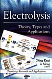 Electrolysis : theory, types and applications /