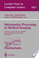 Information processing in medical imaging : 16th international conference, IPMI'99, Visegrad, Hungary, June 28 - July 2, 1999 : proceedings /