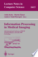 Information Processing in Medical Imaging [E-Book] : 16th International Conference, IPMI’99 Visegrád, Hungary, June 28 – July 2, 1999 Proceedings /