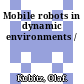 Mobile robots in dynamic environments /