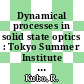 Dynamical processes in solid state optics : Tokyo Summer Institute of Theoretical Physics 2 : Oiso, 25.08.66-03.09.66 ; 12.09.66-17.09.66.