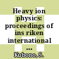 Heavy ion physics: proceedings of ins riken international symposium. 1984, pt 02 : Heavy ion nuclear physics : Mount-Fuji-Area, 27.08.1984-31.08.1984.
