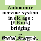 Autonomic nervous system in old age : [E-Book] bridging basic and clinical perspectives /