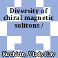 Diversity of chiral magnetic solitons /