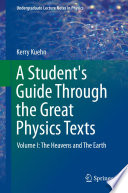 A Student's Guide Through the Great Physics Texts [E-Book] : Volume I: The Heavens and The Earth /