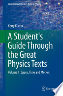 A Student's Guide Through the Great Physics Texts [E-Book] : Volume II: Space, Time and Motion /