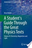 A Student's Guide Through the Great Physics Texts [E-Book] : Volume III: Electricity, Magnetism and Light /