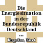 Die Energiesituation in der Bundesrepublik Deutschland und zukünftige Entwicklungsmöglichkeiten [E-Book] /