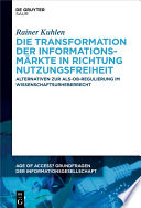 Die Transformation der Informationsmärkte in Richtung Nutzungsfreiheit : Alternativen zur Als-ob-Regulierung im Wissenschaftsurheberrecht [E-Book] /