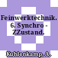 Feinwerktechnik. 6. Synchro - ZZustand.