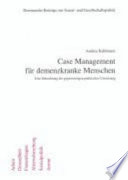 Case Management für demenzkranke Menschen : eine Betrachtung der gegenwärtigen praktischen Umsetzung /
