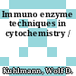 Immuno enzyme techniques in cytochemistry /