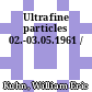 Ultrafine particles 02.-03.05.1961 /