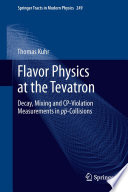 Flavor Physics at the Tevatron [E-Book] : Decay, Mixing and CP-Violation Measurements in pp-Collisions /