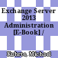 Exchange Server 2013 Administration [E-Book] /