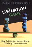 The evaluation game : how publication metrics shape scholarly communication /