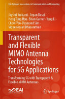 Transparent and Flexible MIMO Antenna Technologies for 5G Applications [E-Book] : Transforming 5G with Transparent & Flexible MIMO Antennas /